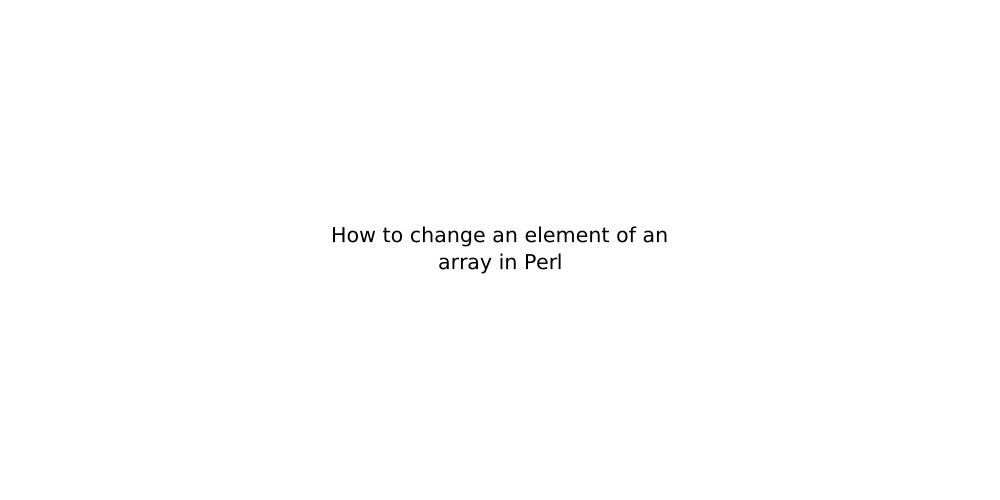 How to change an element of an array in Perl